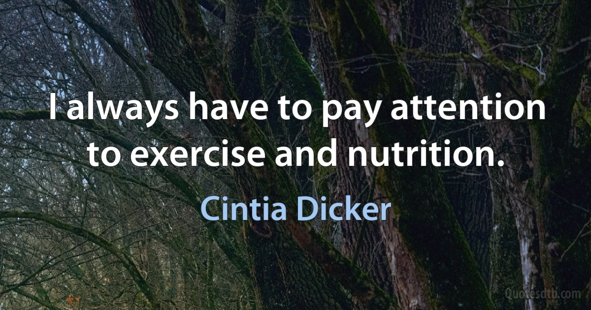 I always have to pay attention to exercise and nutrition. (Cintia Dicker)