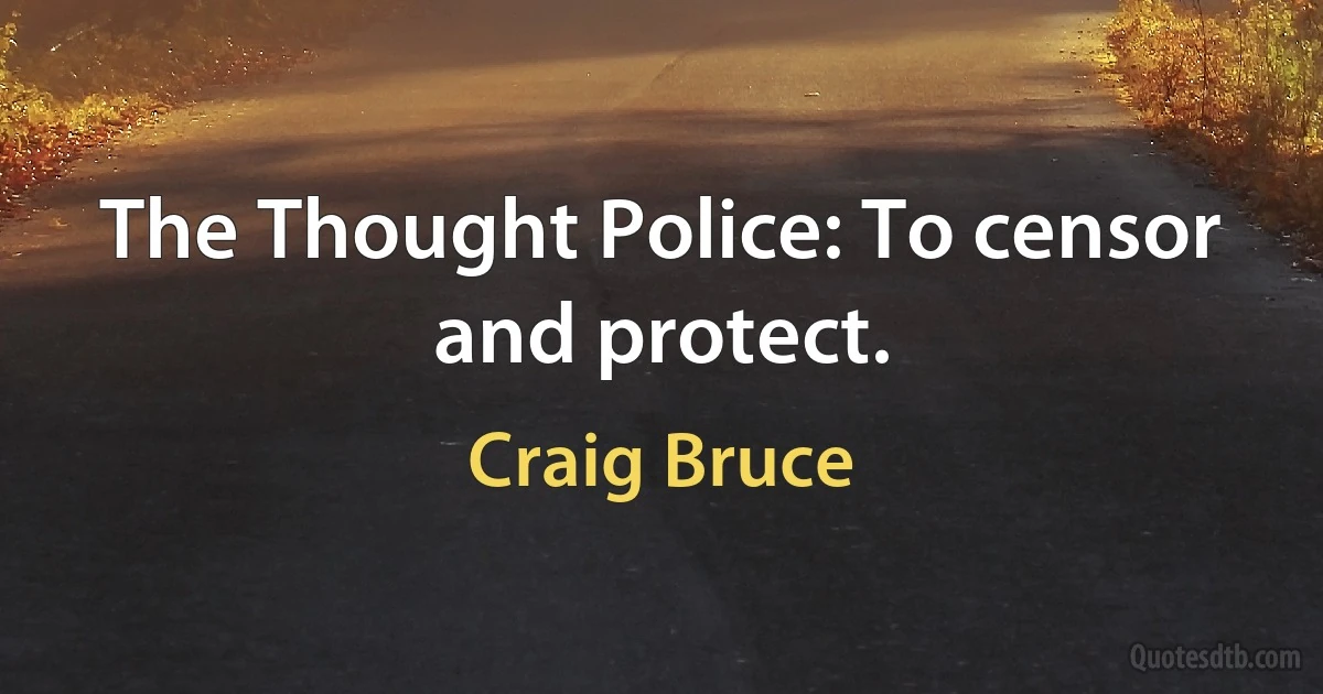 The Thought Police: To censor and protect. (Craig Bruce)