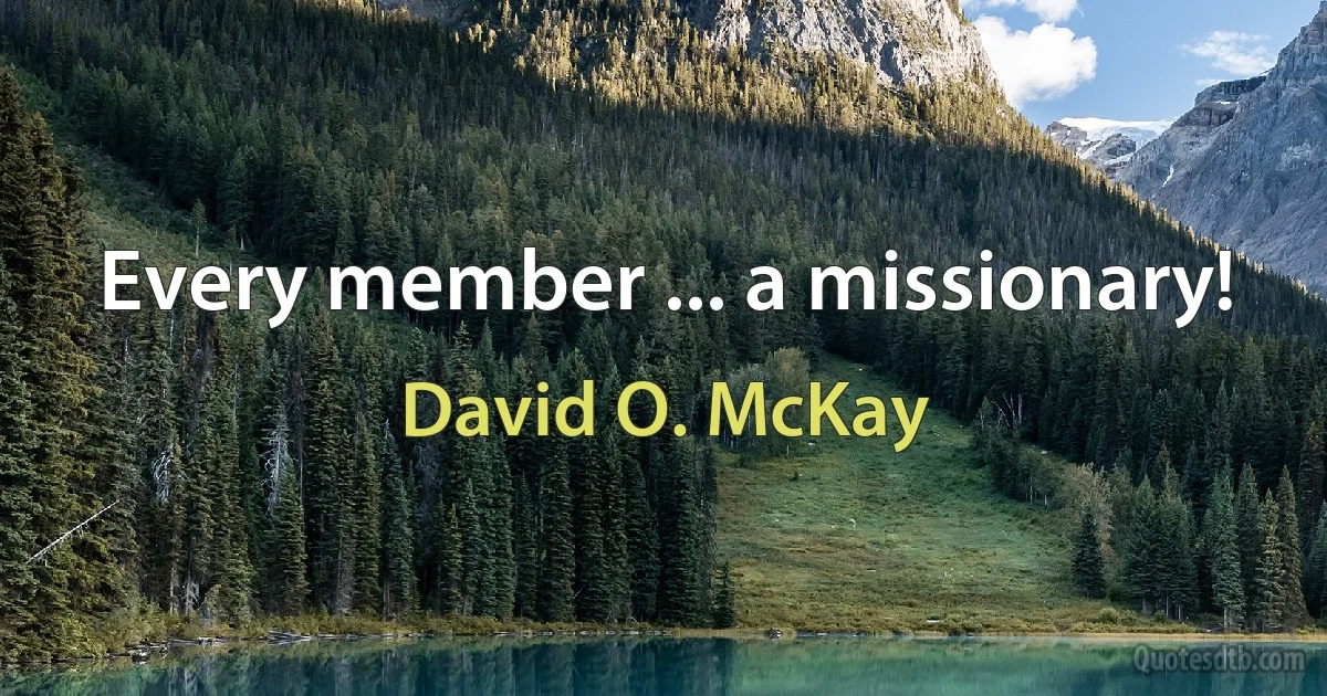 Every member ... a missionary! (David O. McKay)