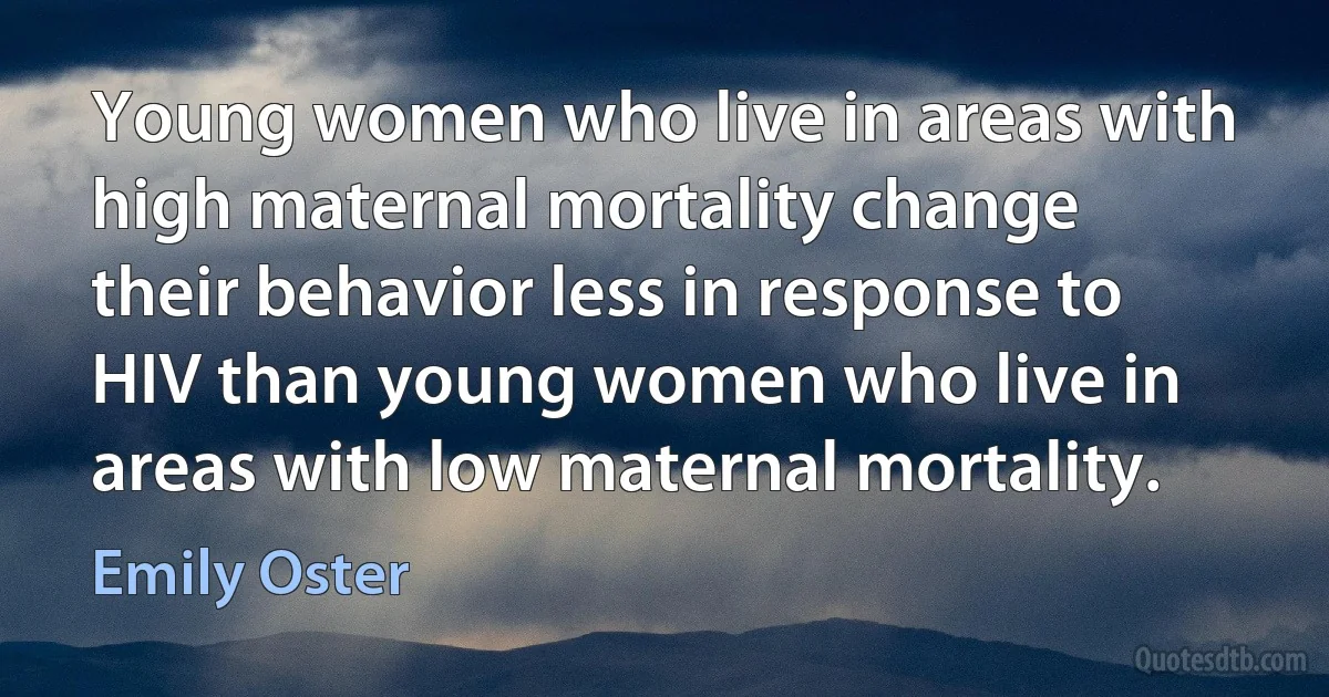 Young women who live in areas with high maternal mortality change their behavior less in response to HIV than young women who live in areas with low maternal mortality. (Emily Oster)