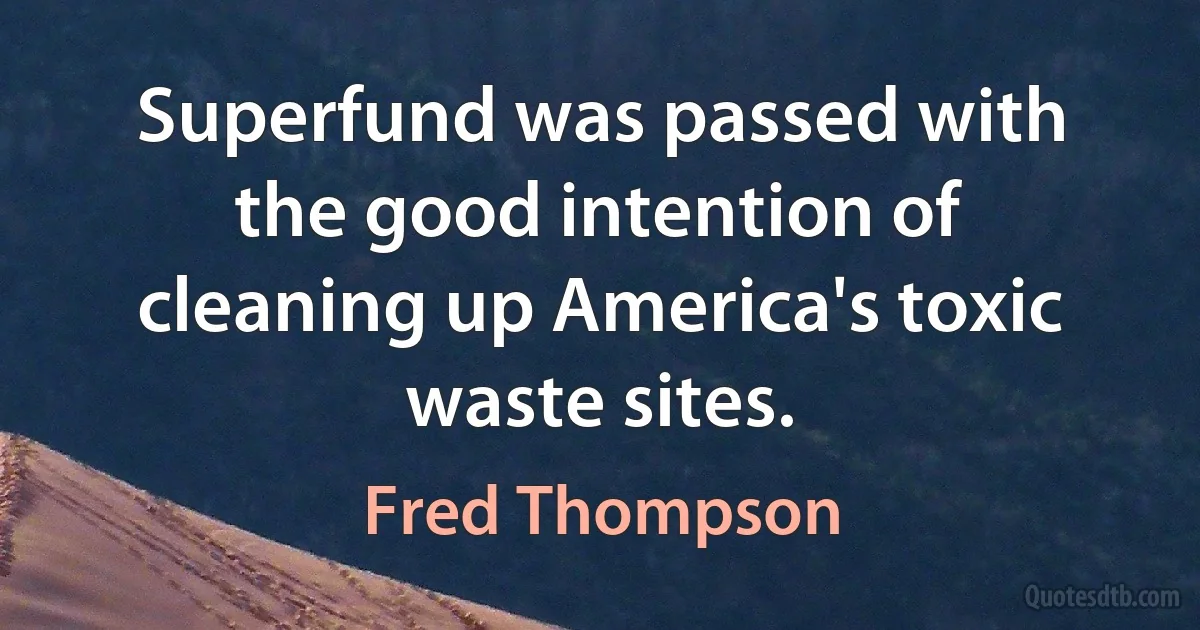 Superfund was passed with the good intention of cleaning up America's toxic waste sites. (Fred Thompson)