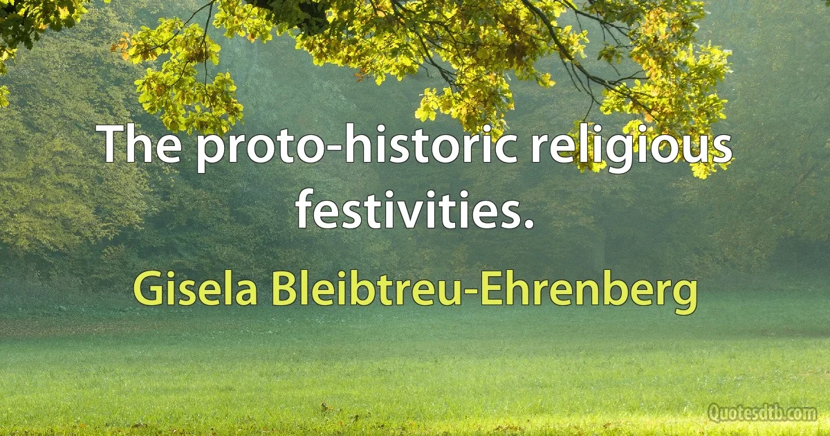 The proto-historic religious festivities. (Gisela Bleibtreu-Ehrenberg)