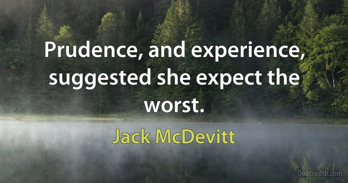 Prudence, and experience, suggested she expect the worst. (Jack McDevitt)