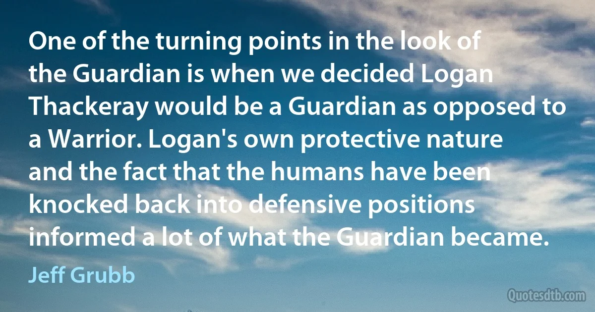 One of the turning points in the look of the Guardian is when we decided Logan Thackeray would be a Guardian as opposed to a Warrior. Logan's own protective nature and the fact that the humans have been knocked back into defensive positions informed a lot of what the Guardian became. (Jeff Grubb)