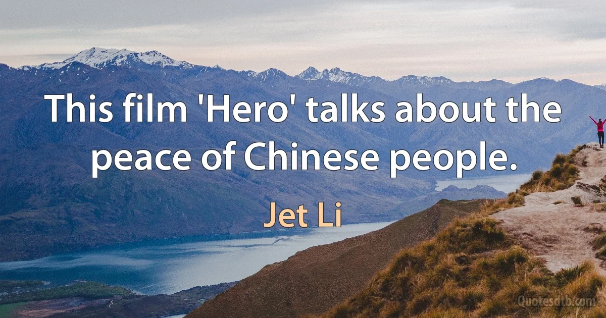 This film 'Hero' talks about the peace of Chinese people. (Jet Li)