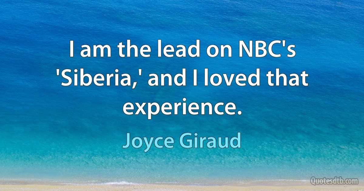 I am the lead on NBC's 'Siberia,' and I loved that experience. (Joyce Giraud)