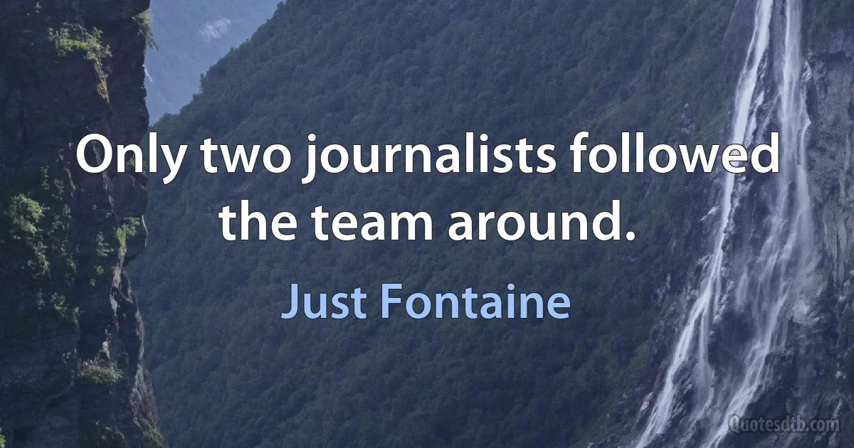 Only two journalists followed the team around. (Just Fontaine)