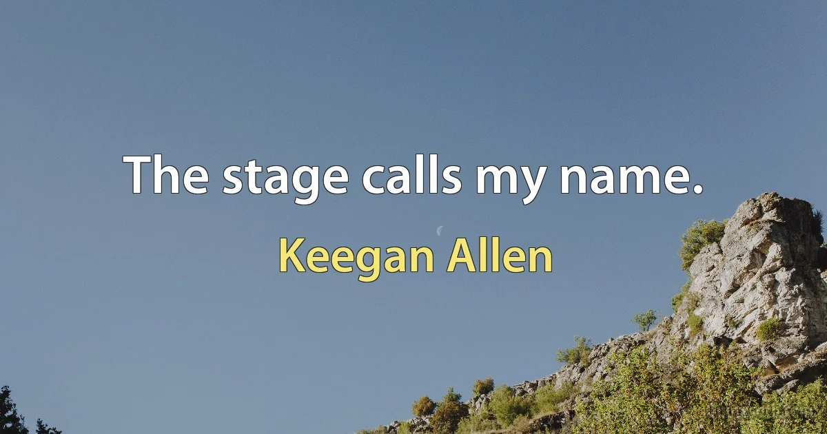 The stage calls my name. (Keegan Allen)