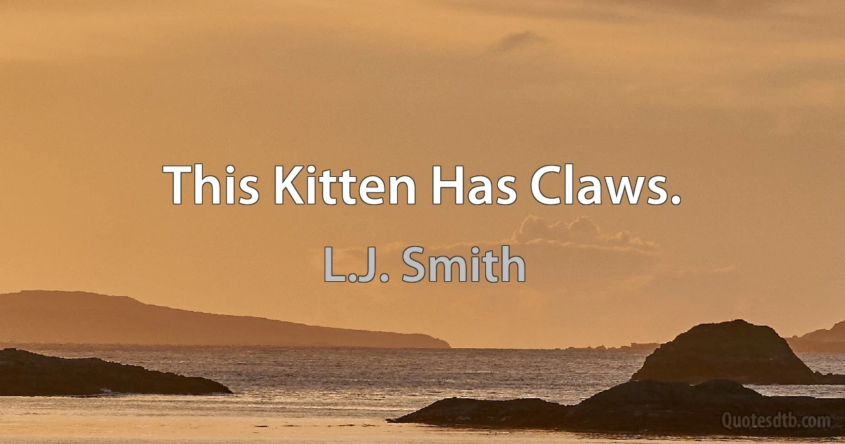 This Kitten Has Claws. (L.J. Smith)