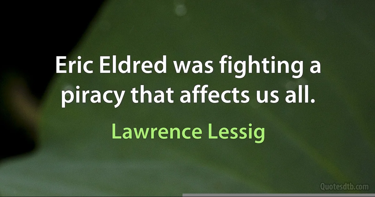 Eric Eldred was fighting a piracy that affects us all. (Lawrence Lessig)