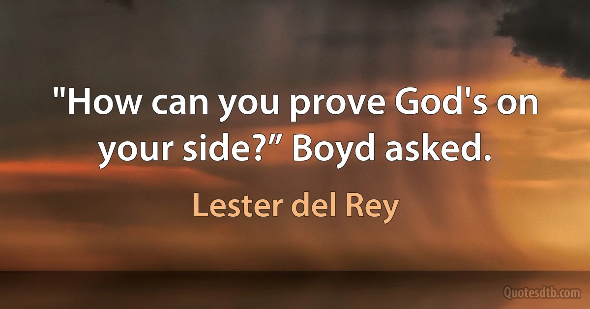 "How can you prove God's on your side?” Boyd asked. (Lester del Rey)