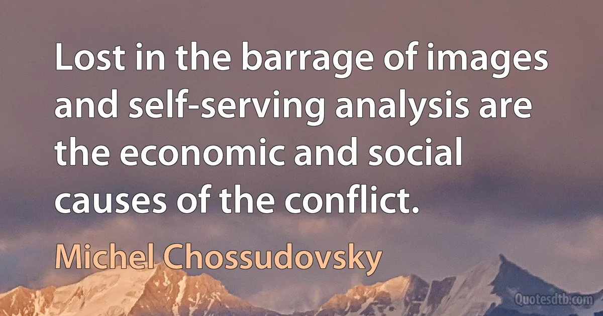 Lost in the barrage of images and self-serving analysis are the economic and social causes of the conflict. (Michel Chossudovsky)