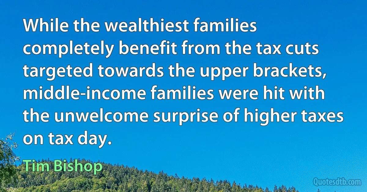 While the wealthiest families completely benefit from the tax cuts targeted towards the upper brackets, middle-income families were hit with the unwelcome surprise of higher taxes on tax day. (Tim Bishop)