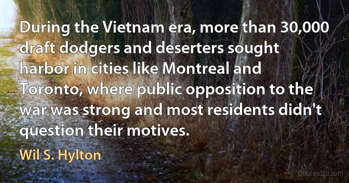 During the Vietnam era, more than 30,000 draft dodgers and deserters sought harbor in cities like Montreal and Toronto, where public opposition to the war was strong and most residents didn't question their motives. (Wil S. Hylton)