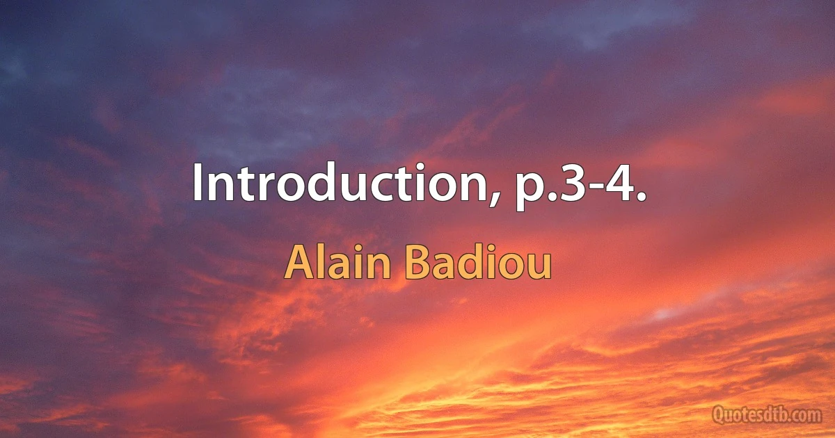 Introduction, p.3-4. (Alain Badiou)