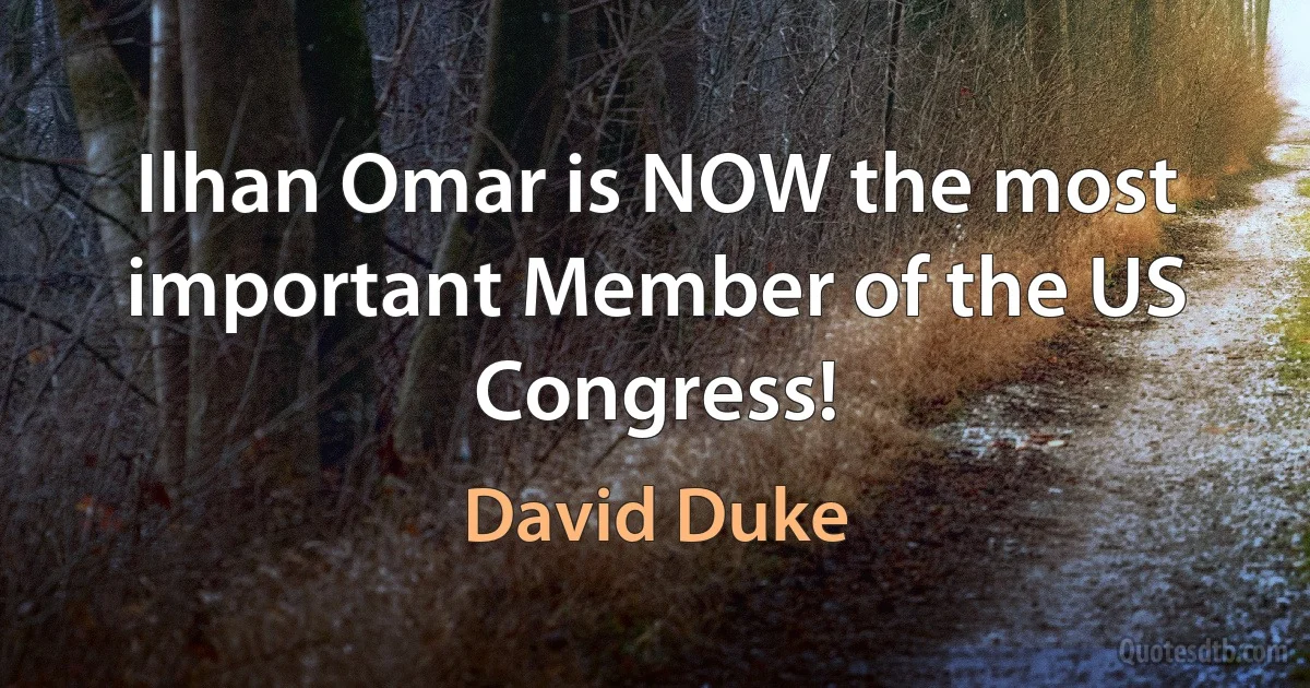 Ilhan Omar is NOW the most important Member of the US Congress! (David Duke)