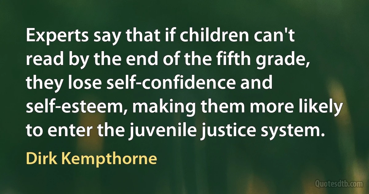 Experts say that if children can't read by the end of the fifth grade, they lose self-confidence and self-esteem, making them more likely to enter the juvenile justice system. (Dirk Kempthorne)