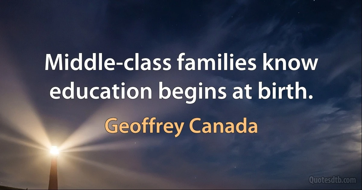 Middle-class families know education begins at birth. (Geoffrey Canada)