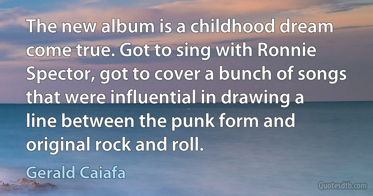 The new album is a childhood dream come true. Got to sing with Ronnie Spector, got to cover a bunch of songs that were influential in drawing a line between the punk form and original rock and roll. (Gerald Caiafa)