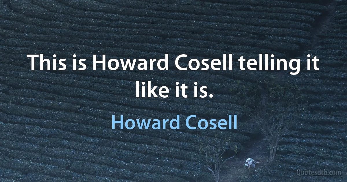 This is Howard Cosell telling it like it is. (Howard Cosell)