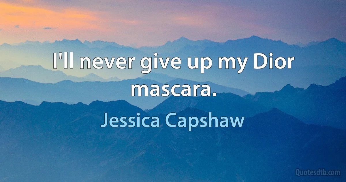 I'll never give up my Dior mascara. (Jessica Capshaw)