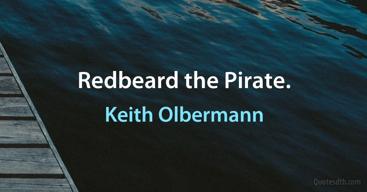 Redbeard the Pirate. (Keith Olbermann)