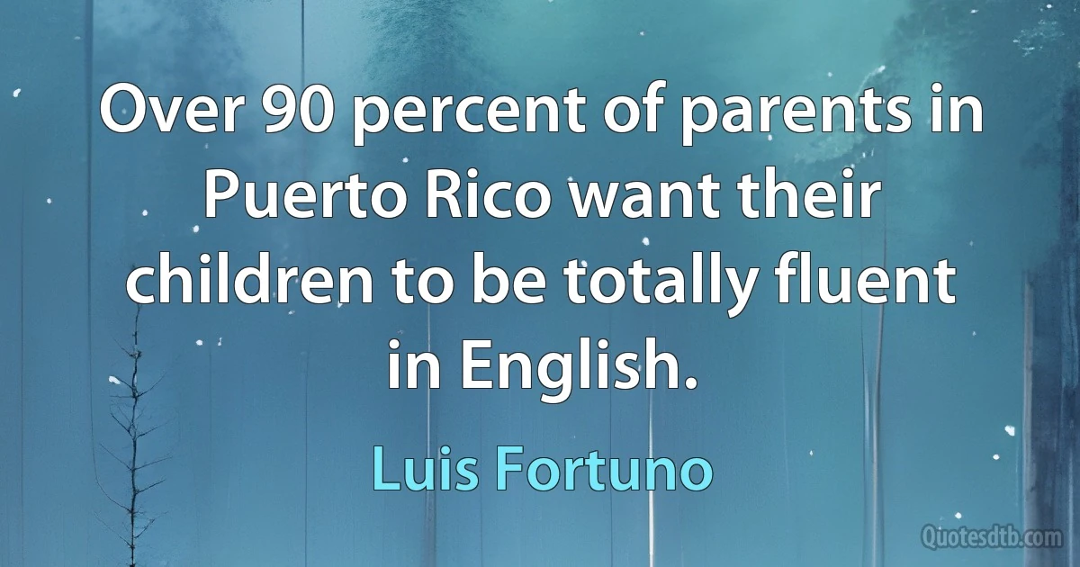 Over 90 percent of parents in Puerto Rico want their children to be totally fluent in English. (Luis Fortuno)