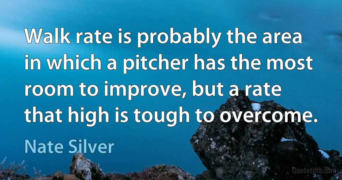 Walk rate is probably the area in which a pitcher has the most room to improve, but a rate that high is tough to overcome. (Nate Silver)