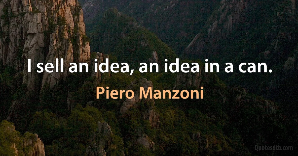 I sell an idea, an idea in a can. (Piero Manzoni)