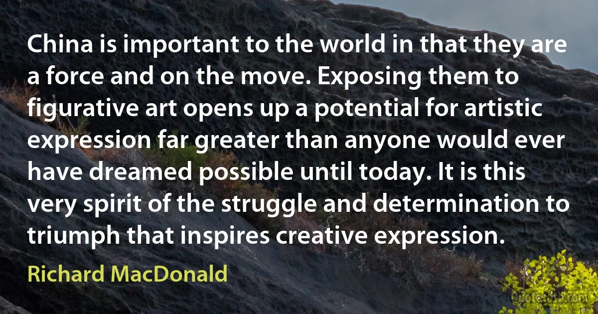 China is important to the world in that they are a force and on the move. Exposing them to figurative art opens up a potential for artistic expression far greater than anyone would ever have dreamed possible until today. It is this very spirit of the struggle and determination to triumph that inspires creative expression. (Richard MacDonald)