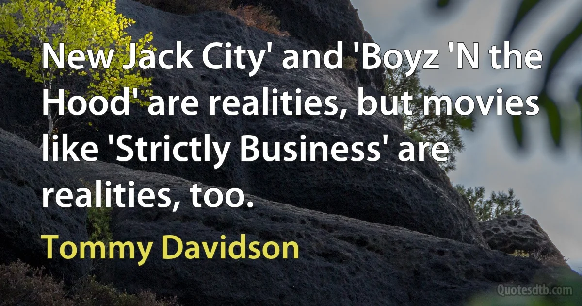 New Jack City' and 'Boyz 'N the Hood' are realities, but movies like 'Strictly Business' are realities, too. (Tommy Davidson)