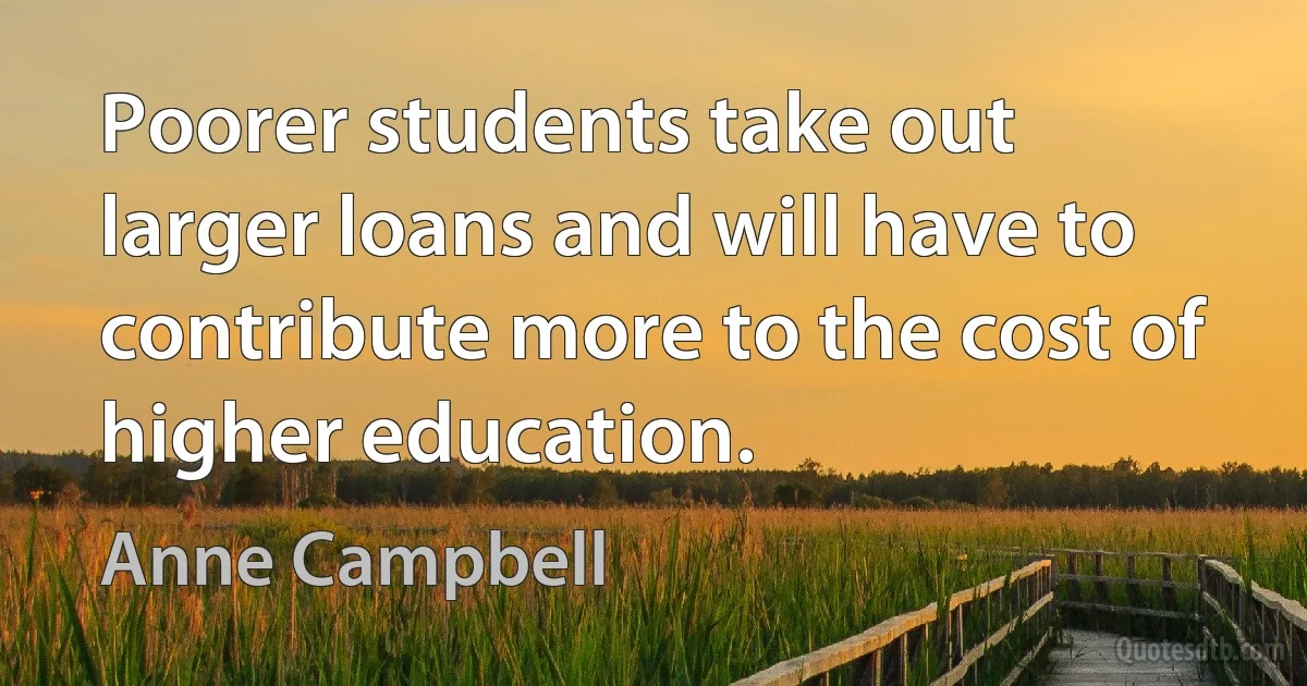 Poorer students take out larger loans and will have to contribute more to the cost of higher education. (Anne Campbell)