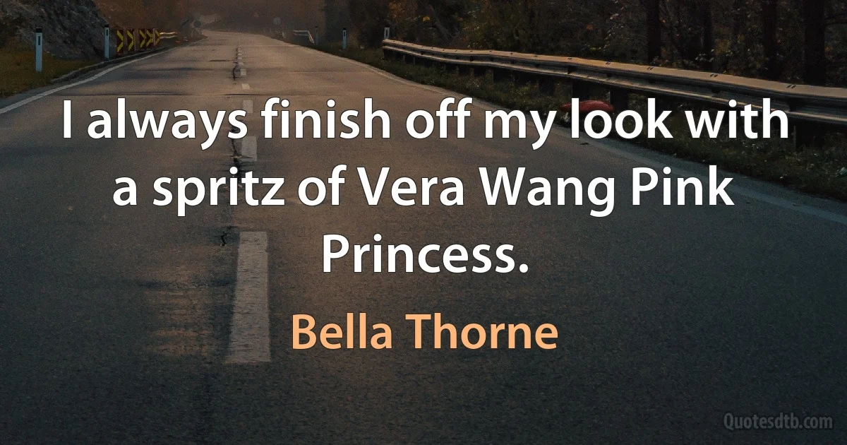 I always finish off my look with a spritz of Vera Wang Pink Princess. (Bella Thorne)