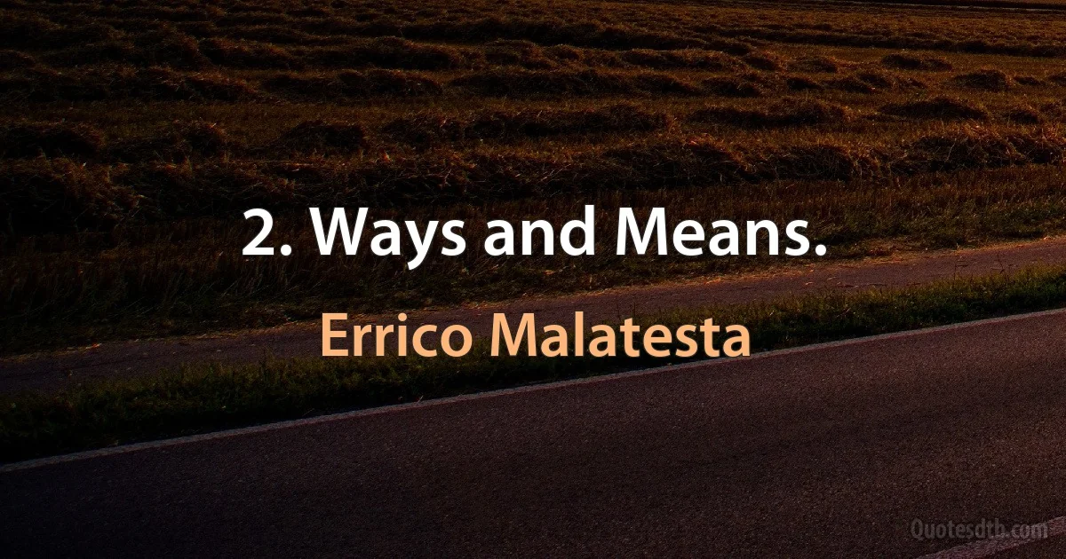 2. Ways and Means. (Errico Malatesta)