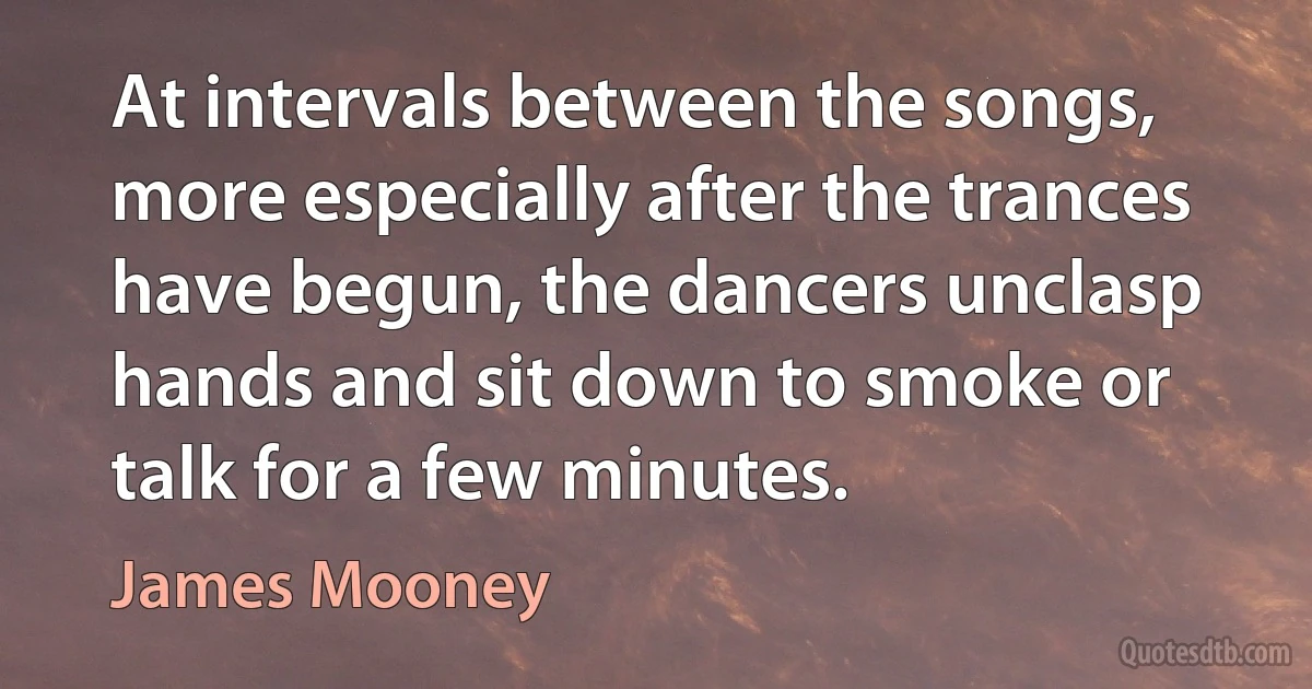 At intervals between the songs, more especially after the trances have begun, the dancers unclasp hands and sit down to smoke or talk for a few minutes. (James Mooney)