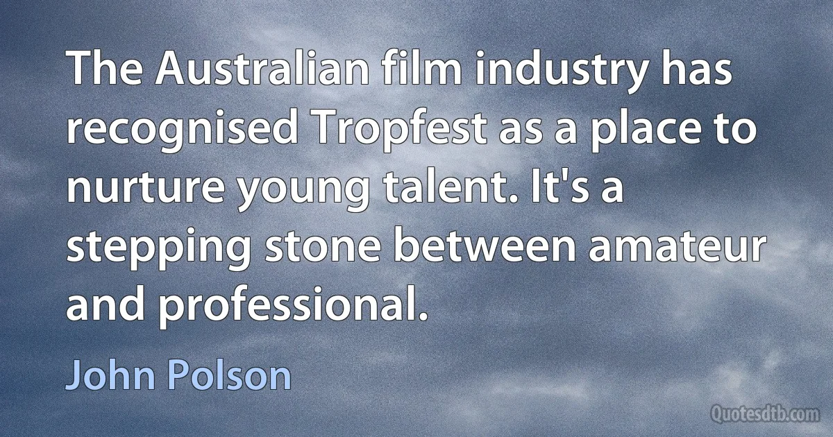 The Australian film industry has recognised Tropfest as a place to nurture young talent. It's a stepping stone between amateur and professional. (John Polson)