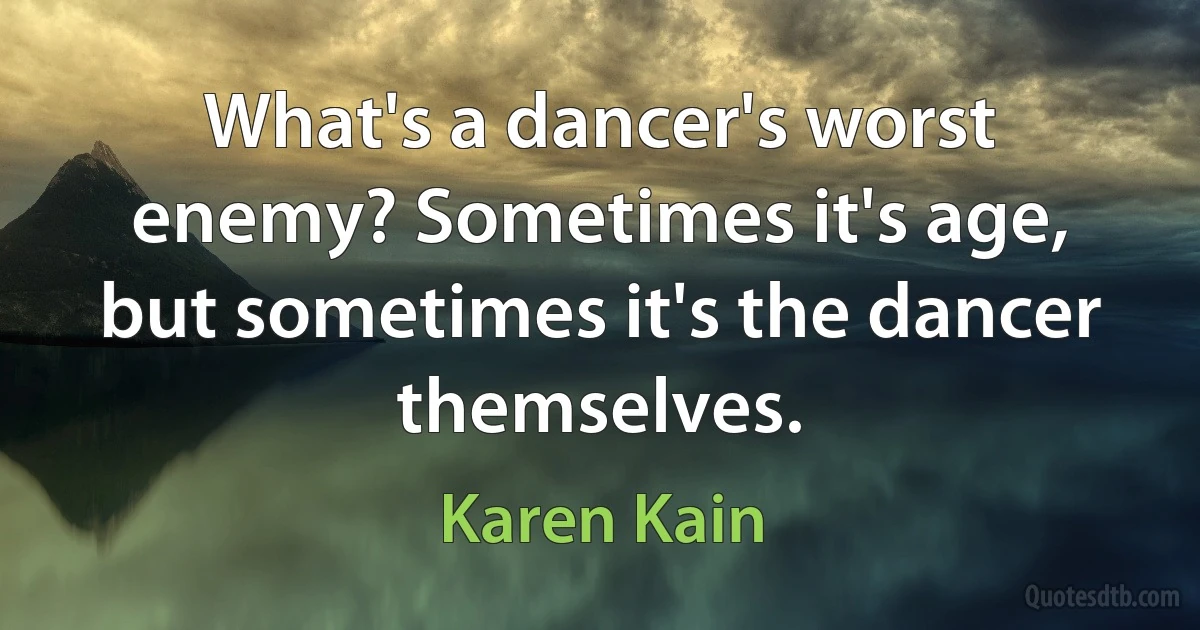 What's a dancer's worst enemy? Sometimes it's age, but sometimes it's the dancer themselves. (Karen Kain)