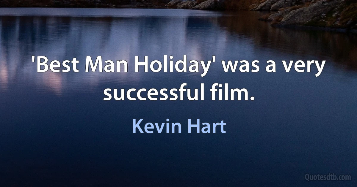 'Best Man Holiday' was a very successful film. (Kevin Hart)