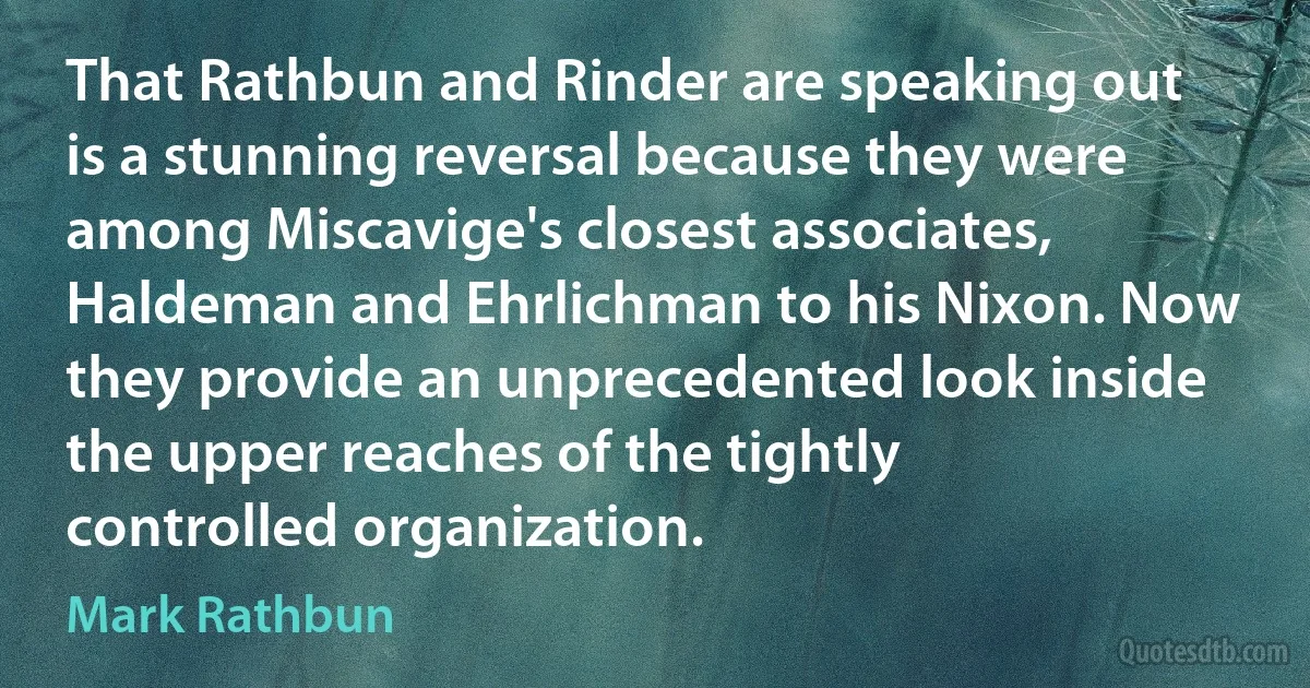 That Rathbun and Rinder are speaking out is a stunning reversal because they were among Miscavige's closest associates, Haldeman and Ehrlichman to his Nixon. Now they provide an unprecedented look inside the upper reaches of the tightly controlled organization. (Mark Rathbun)