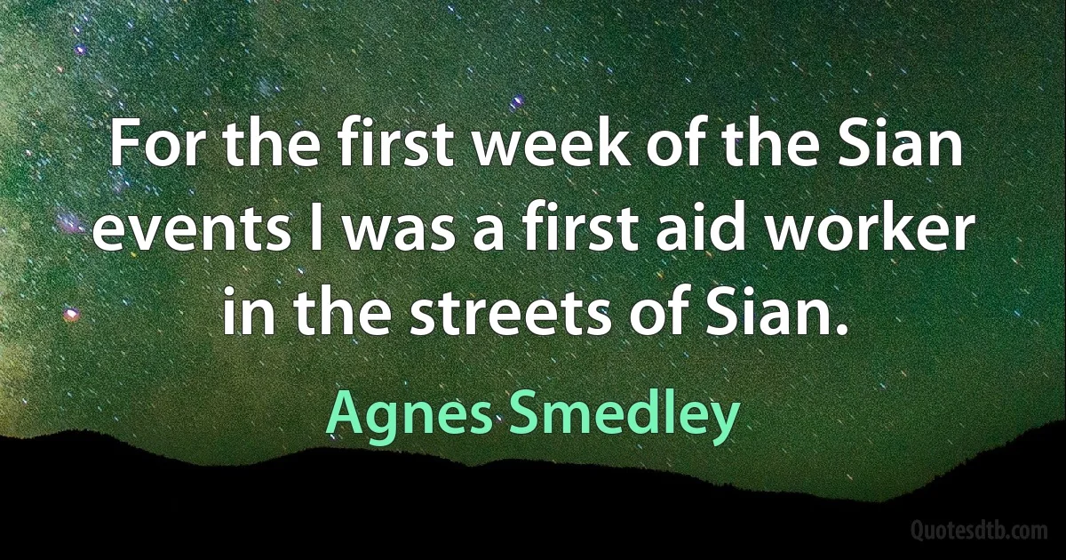 For the first week of the Sian events I was a first aid worker in the streets of Sian. (Agnes Smedley)