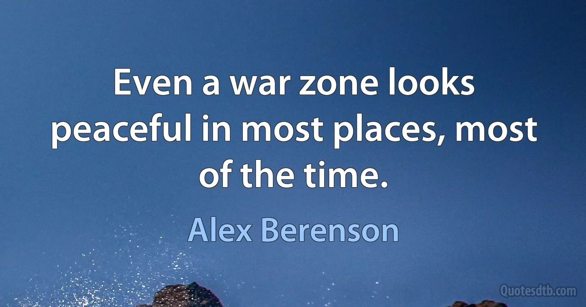 Even a war zone looks peaceful in most places, most of the time. (Alex Berenson)