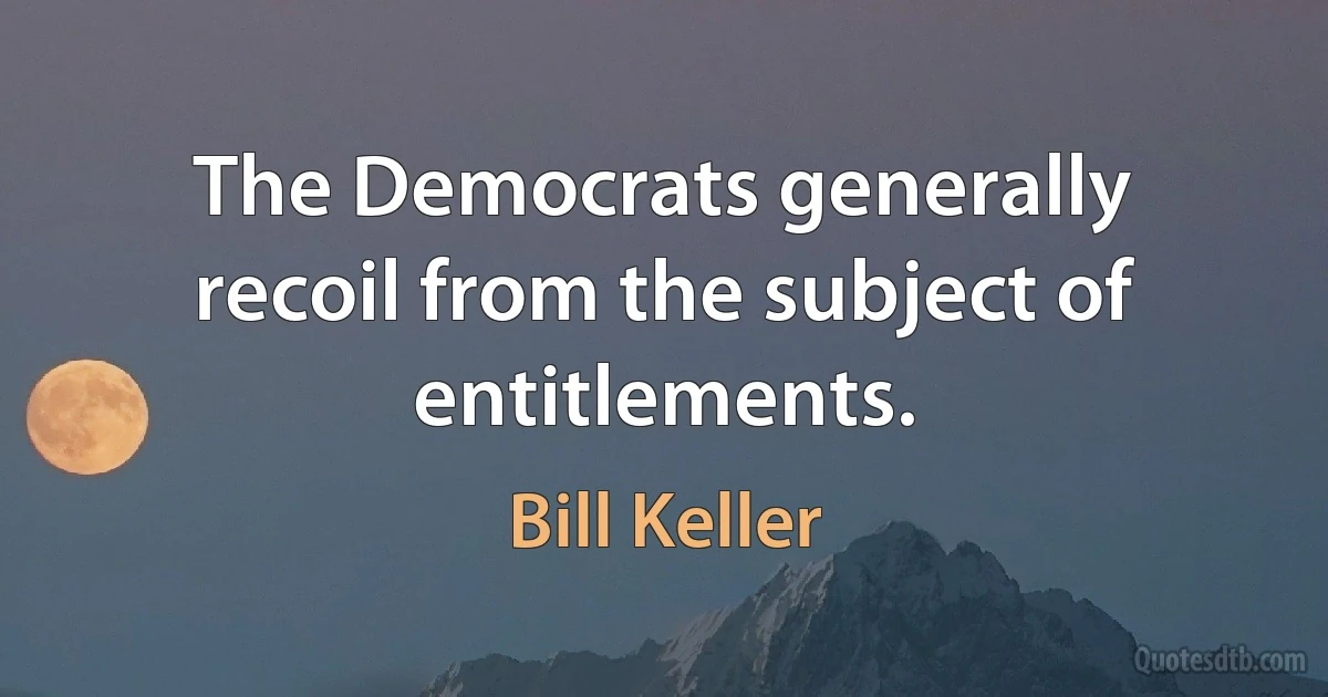 The Democrats generally recoil from the subject of entitlements. (Bill Keller)