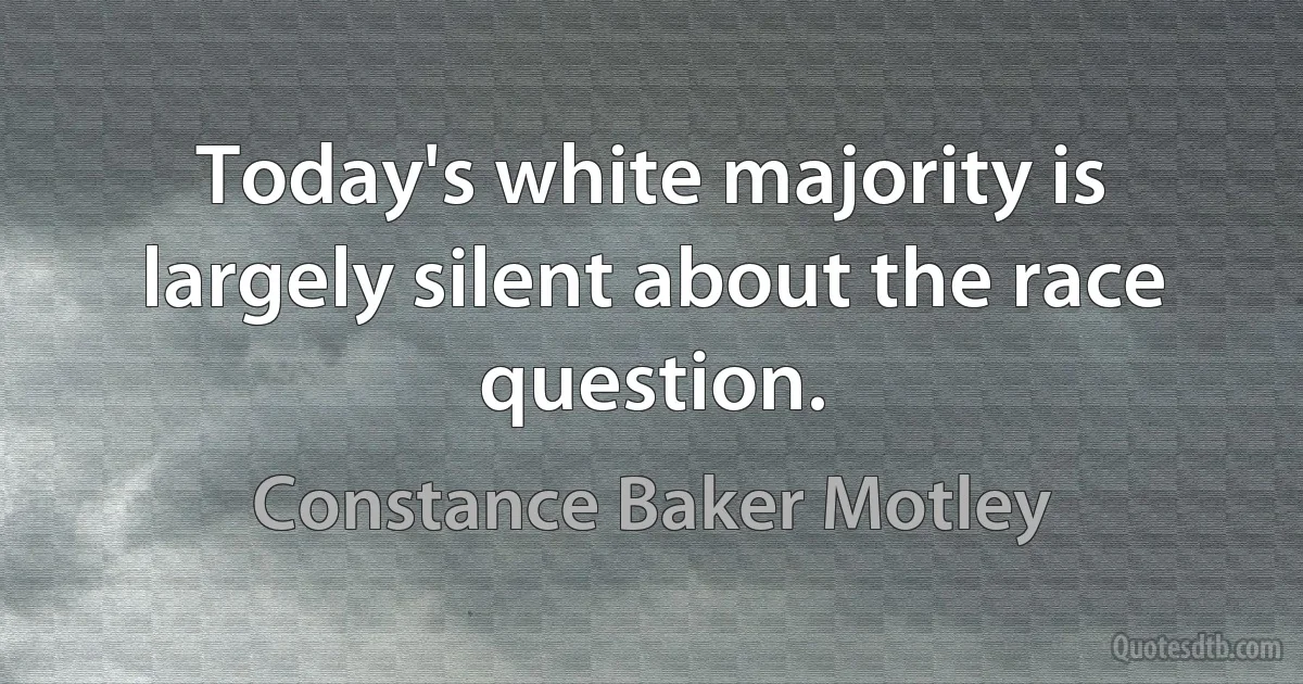 Today's white majority is largely silent about the race question. (Constance Baker Motley)