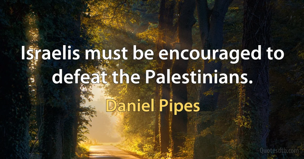 Israelis must be encouraged to defeat the Palestinians. (Daniel Pipes)