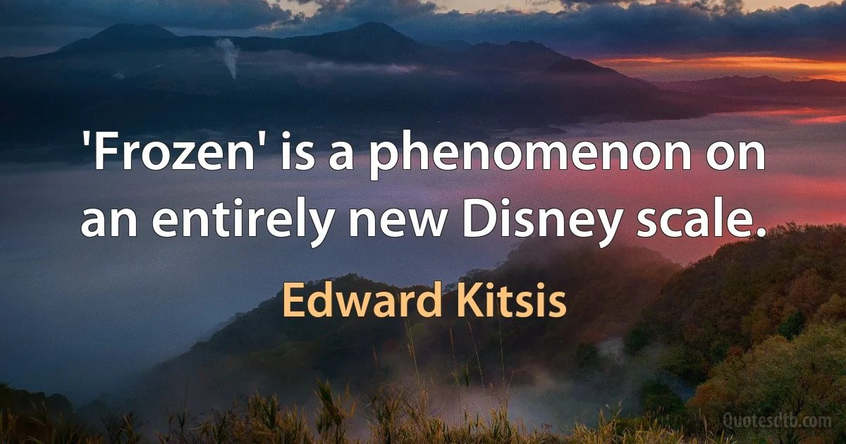 'Frozen' is a phenomenon on an entirely new Disney scale. (Edward Kitsis)