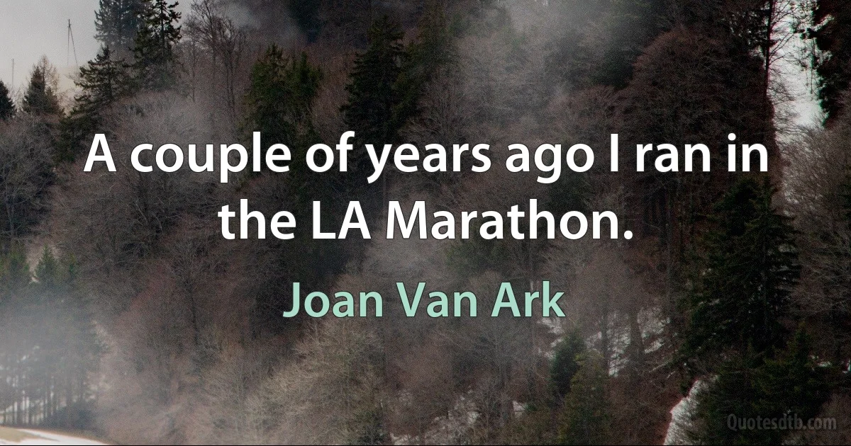 A couple of years ago I ran in the LA Marathon. (Joan Van Ark)