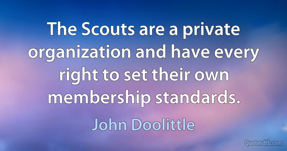 The Scouts are a private organization and have every right to set their own membership standards. (John Doolittle)