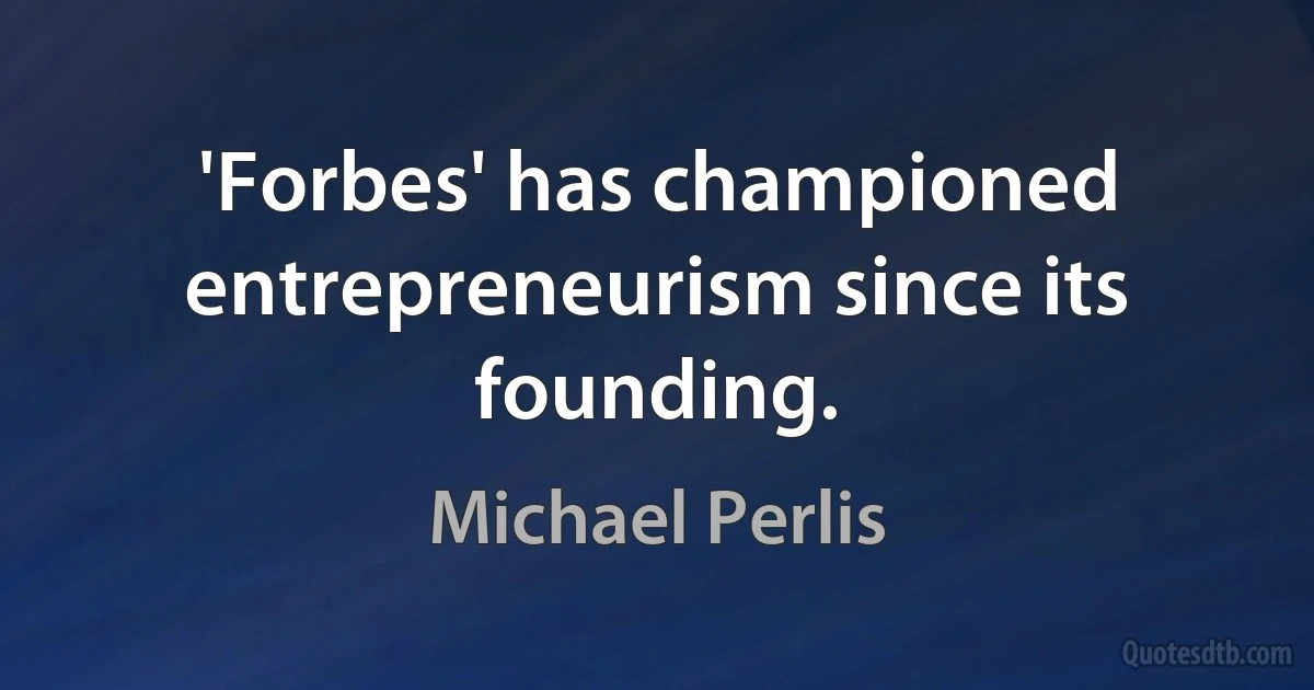 'Forbes' has championed entrepreneurism since its founding. (Michael Perlis)