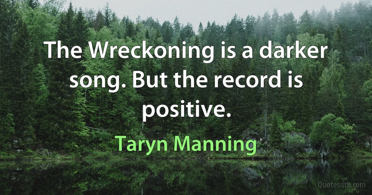 The Wreckoning is a darker song. But the record is positive. (Taryn Manning)