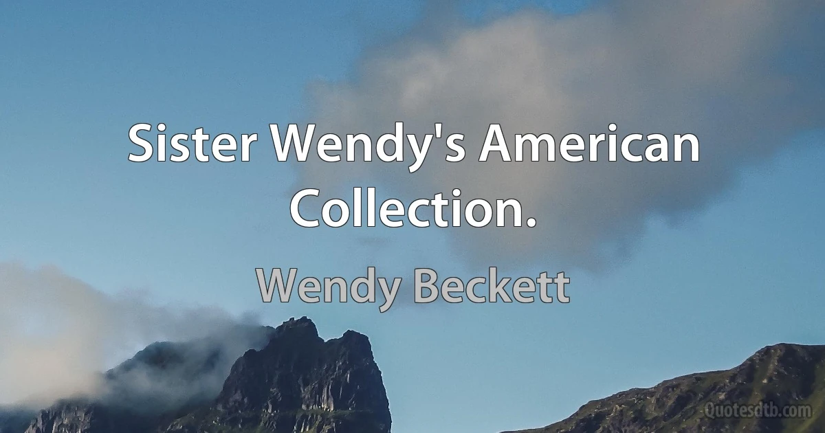 Sister Wendy's American Collection. (Wendy Beckett)